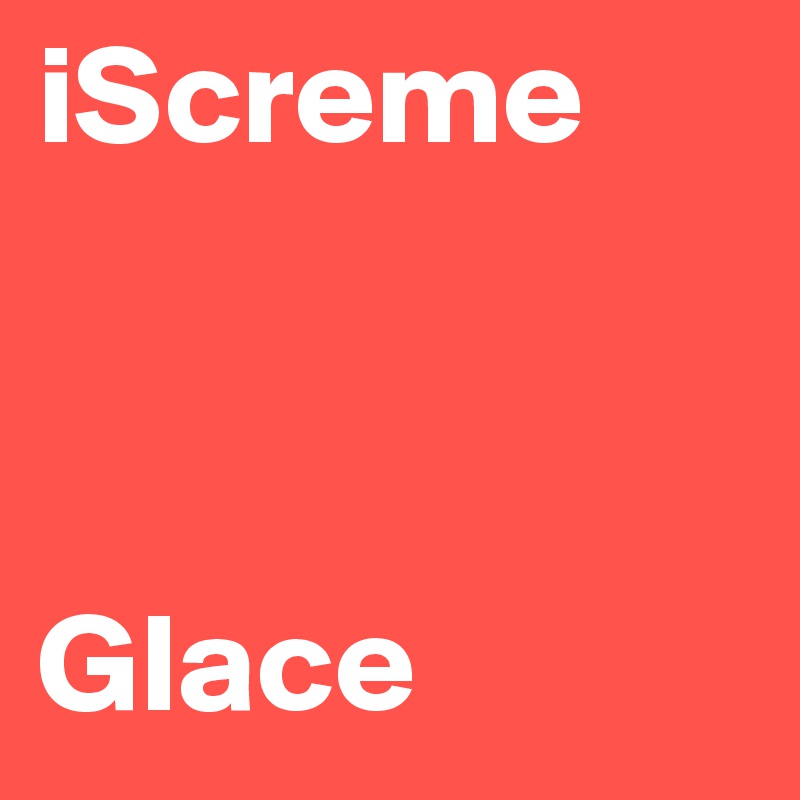 iScreme



Glace