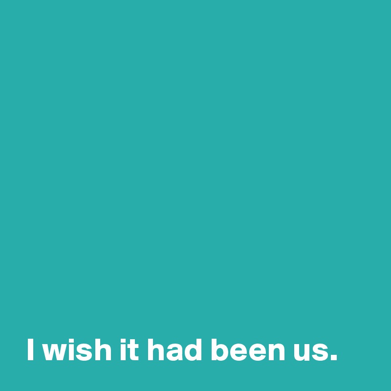 i-wish-it-had-been-us-post-by-andshecame-on-boldomatic