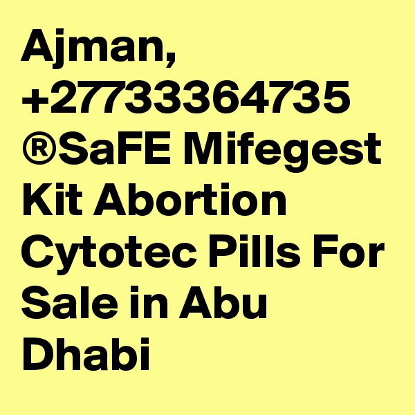 Ajman, +27733364735 ®SaFE Mifegest Kit Abortion Cytotec Pills For Sale in Abu Dhabi 