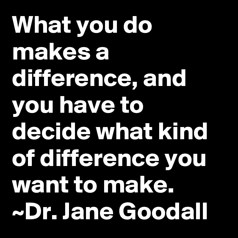 jane goodall what you do makes a difference