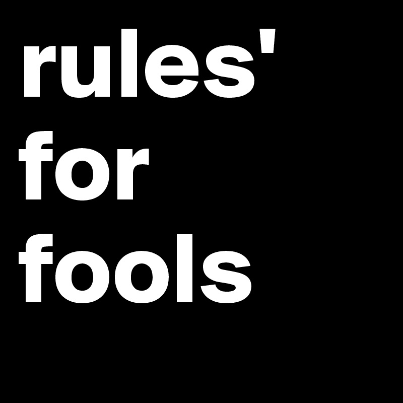rules' for fools