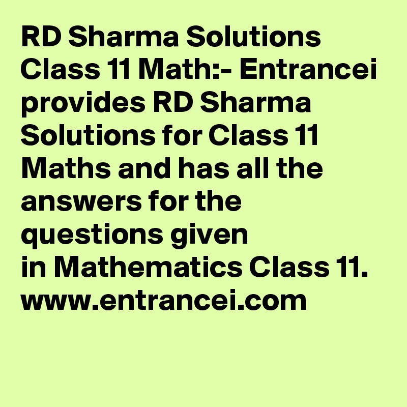 RD Sharma Solutions Class 11 Math:- Entrancei provides RD Sharma Solutions for Class 11 Maths and has all the answers for the questions given in Mathematics Class 11. www.entrancei.com
