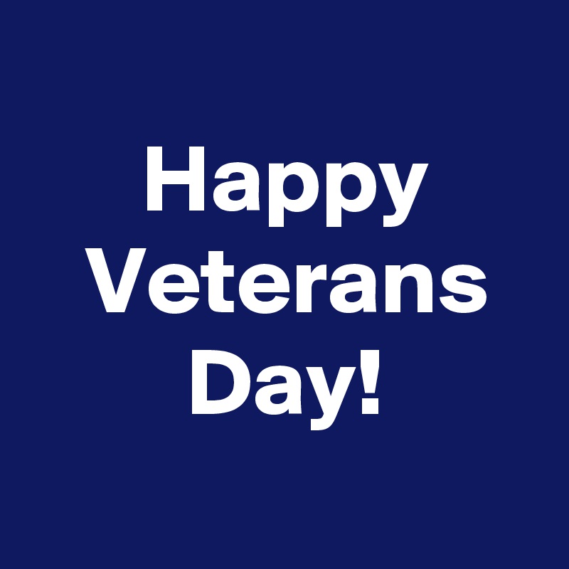 
 Happy
 Veterans
 Day!
