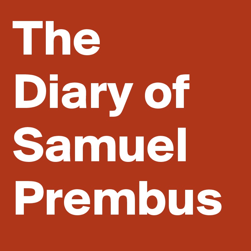 The Diary of Samuel Prembus