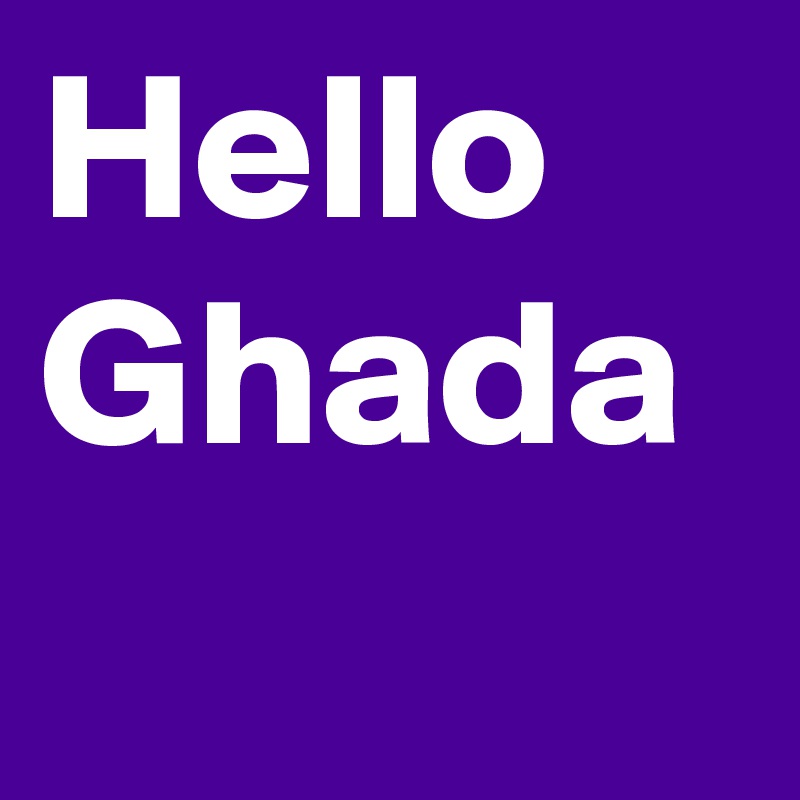 Hello Ghada