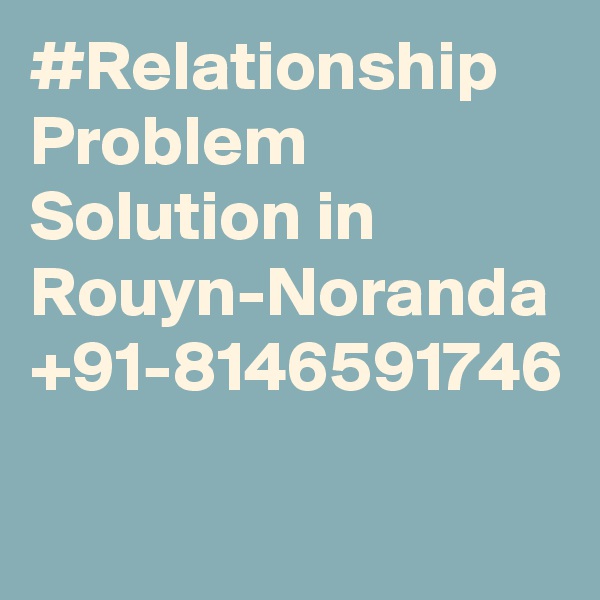 #Relationship Problem Solution in Rouyn-Noranda +91-8146591746
