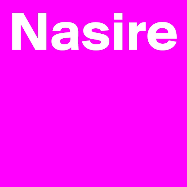 Nasire
