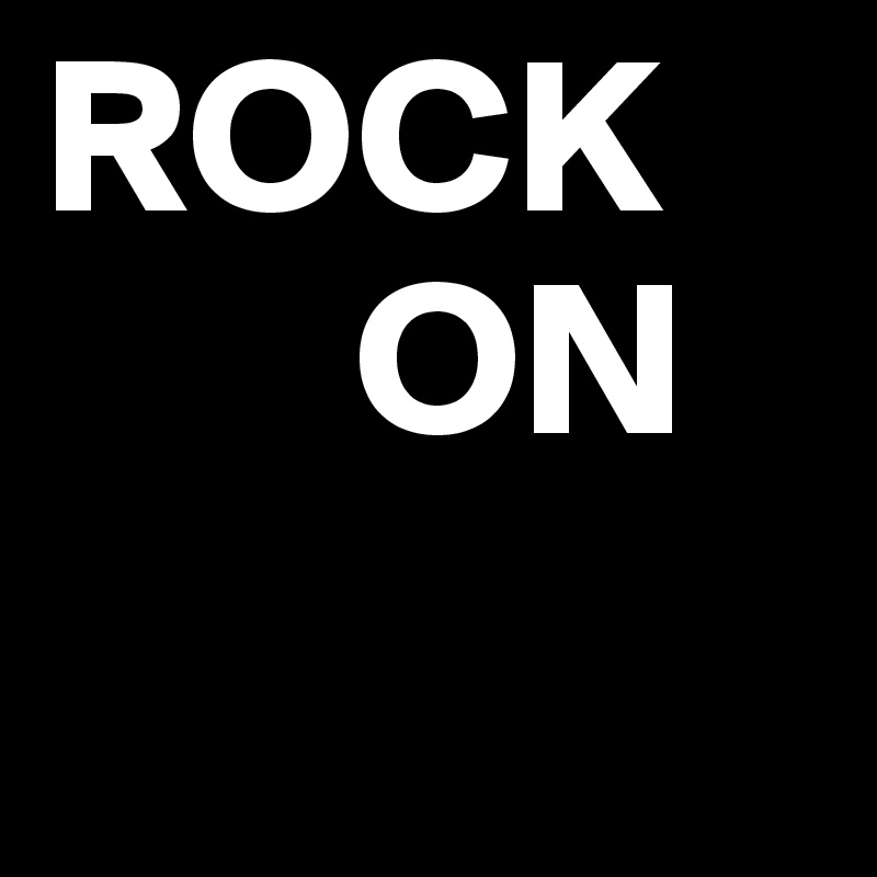ROCK
       ON