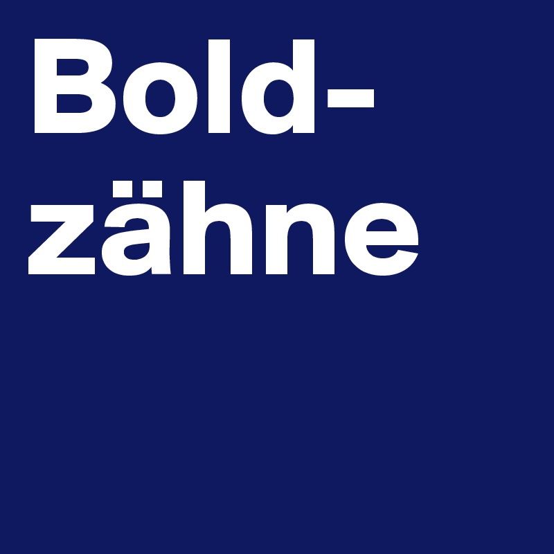 Bold-zähne