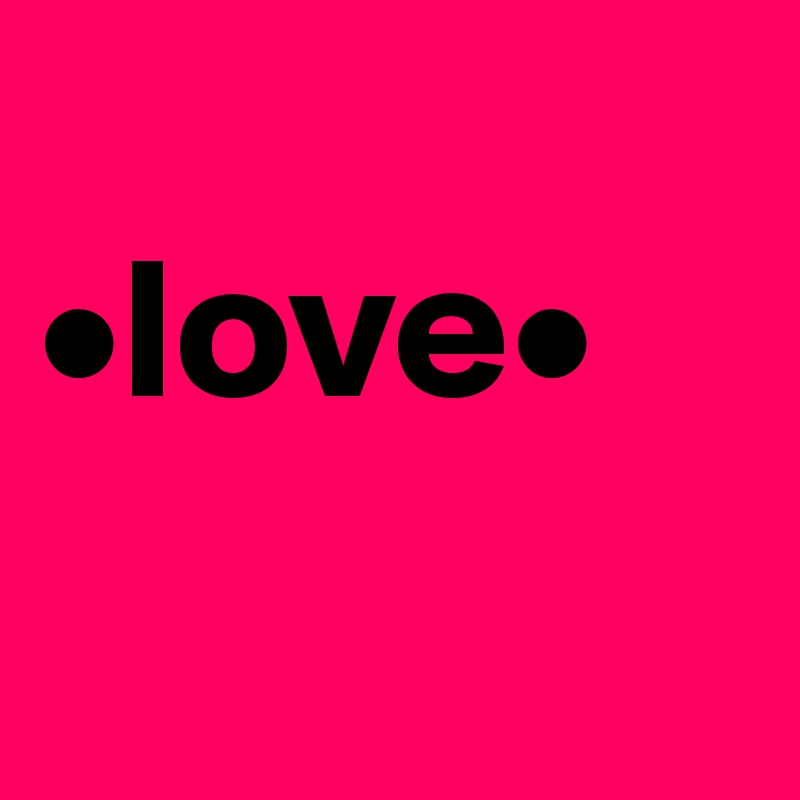 
•love•