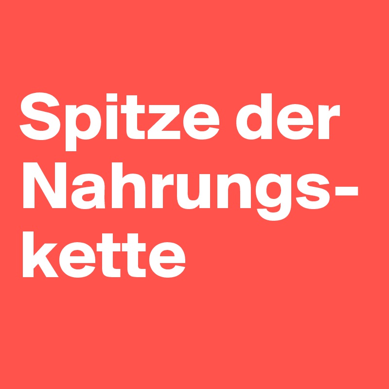 
Spitze der Nahrungs-kette
