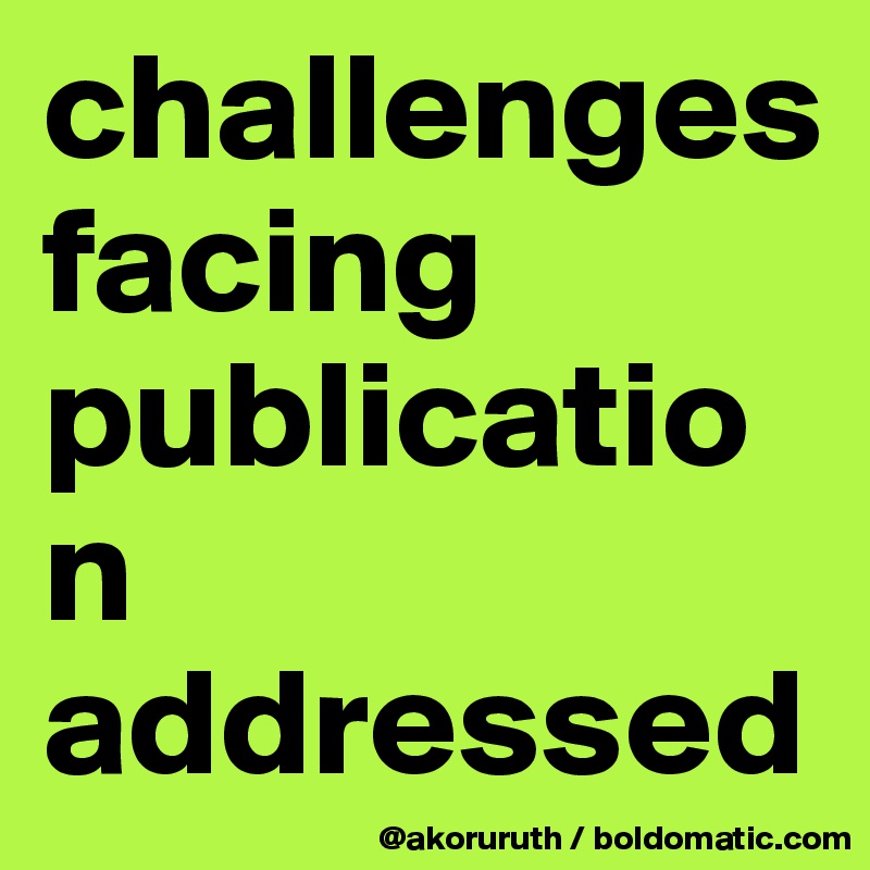challenges facing publication addressed