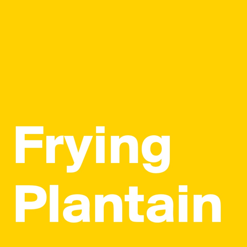 Frying Plantain