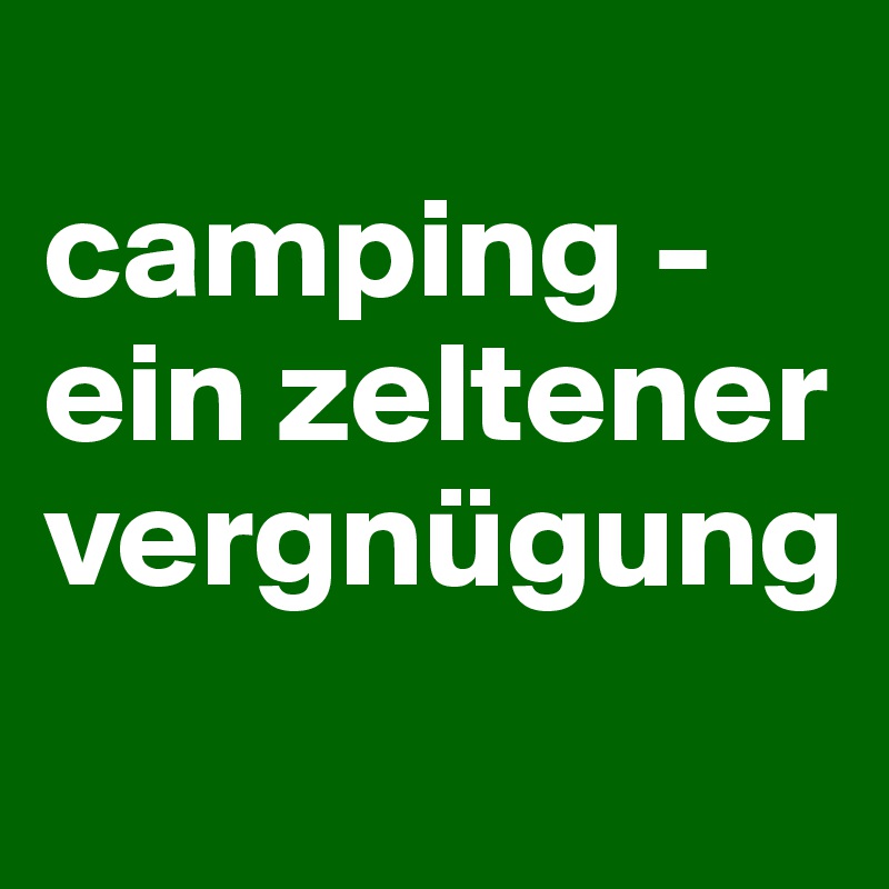 
camping - ein zeltener vergnügung
