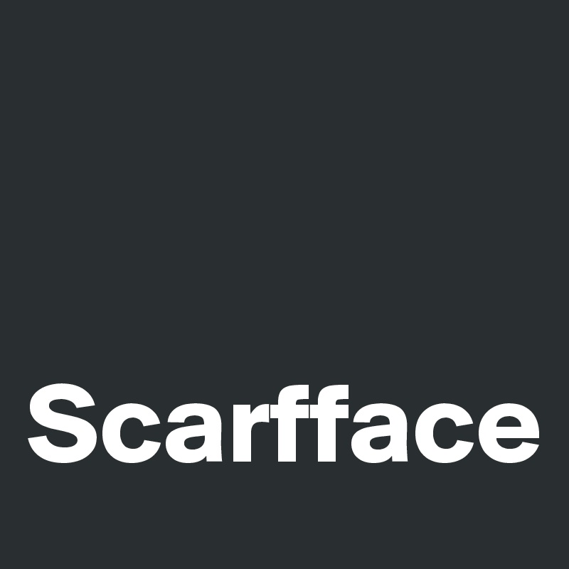 


Scarfface