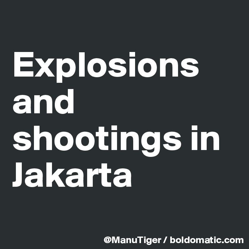 
Explosions and shootings in Jakarta
