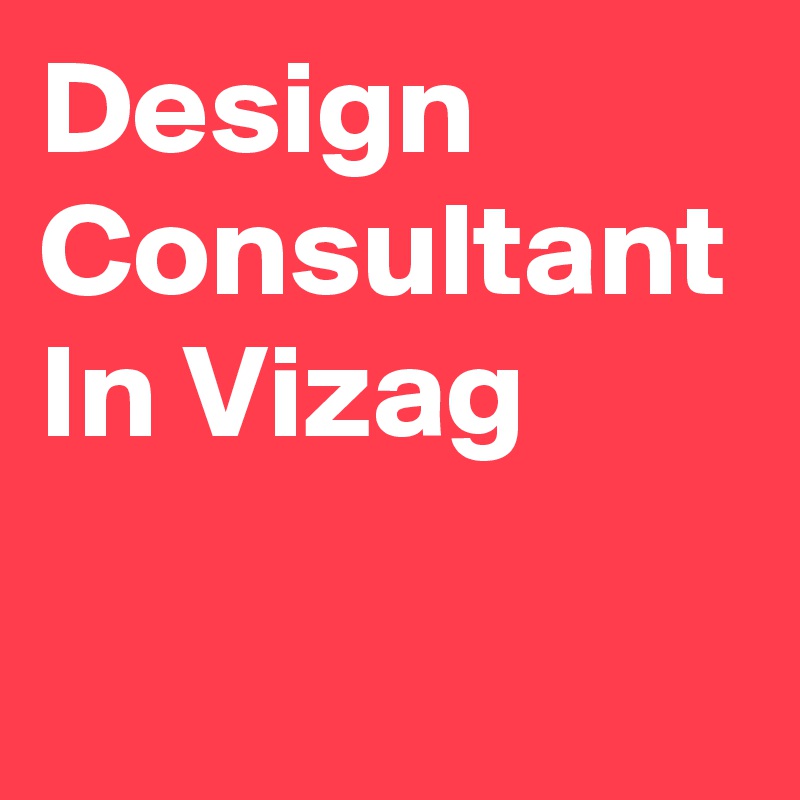 Design Consultant In Vizag