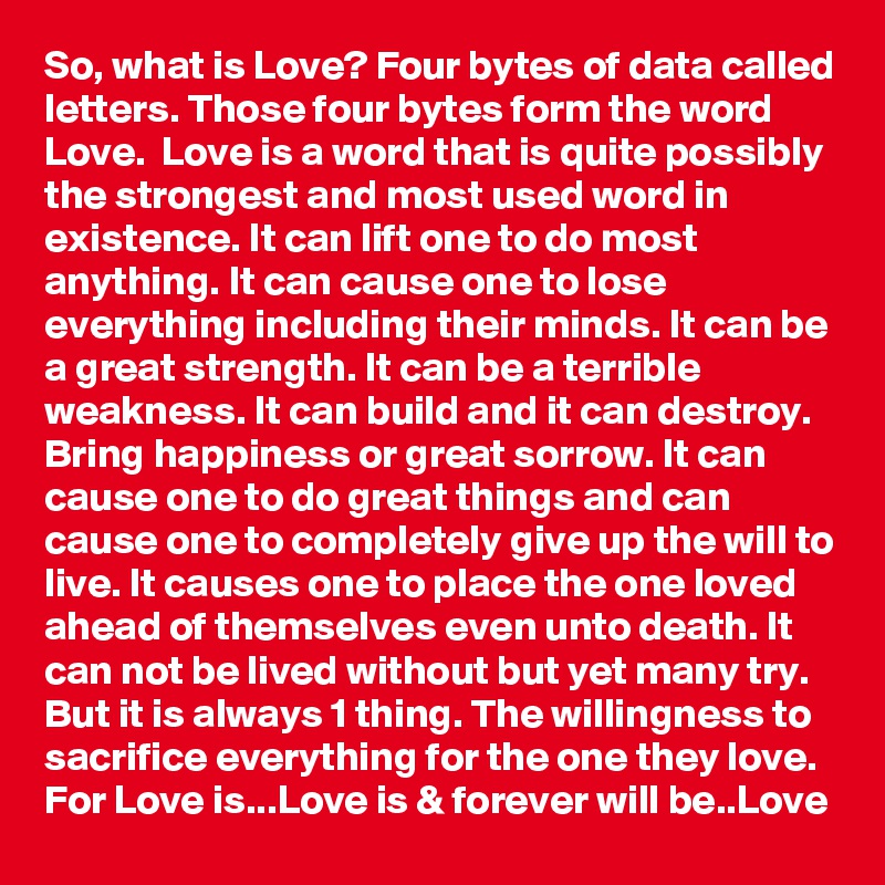 so-what-is-love-four-bytes-of-data-called-letters-those-four-bytes