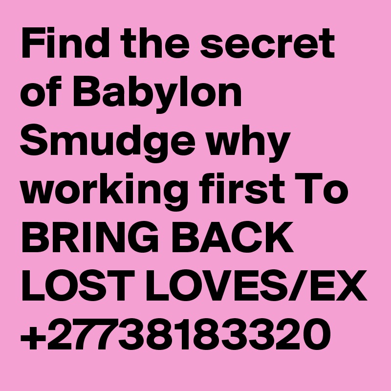 Find the secret of Babylon Smudge why working first To BRING BACK LOST LOVES/EX +27738183320 