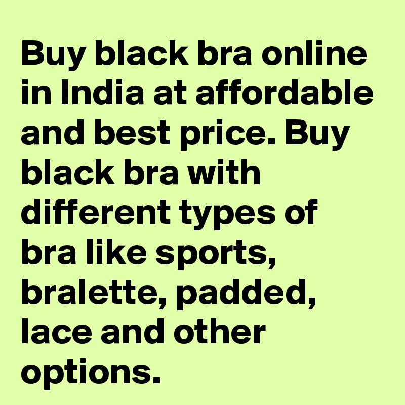 Buy black bra online in India at affordable and best price. Buy black bra with different types of bra like sports, bralette, padded, lace and other options.