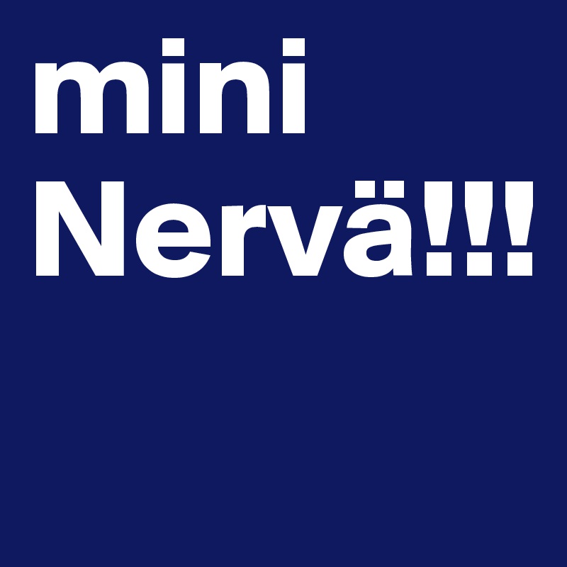 mini Nervä!!!
