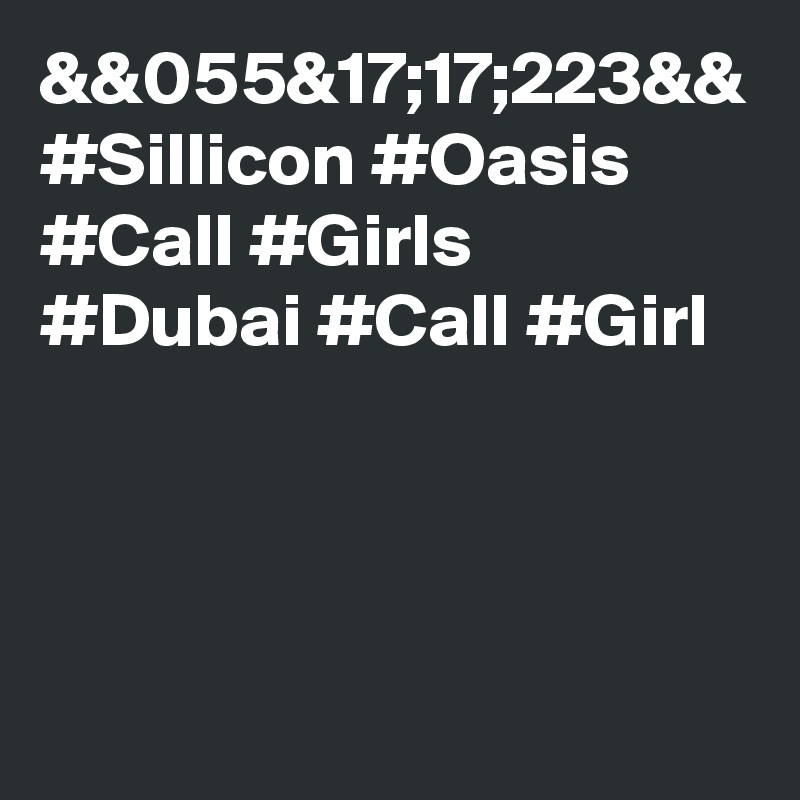 &&055&17;17;223&& #Sillicon #Oasis #Call #Girls #Dubai #Call #Girl 