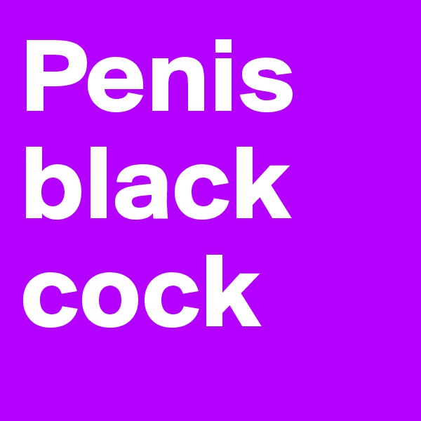 Penis black cock