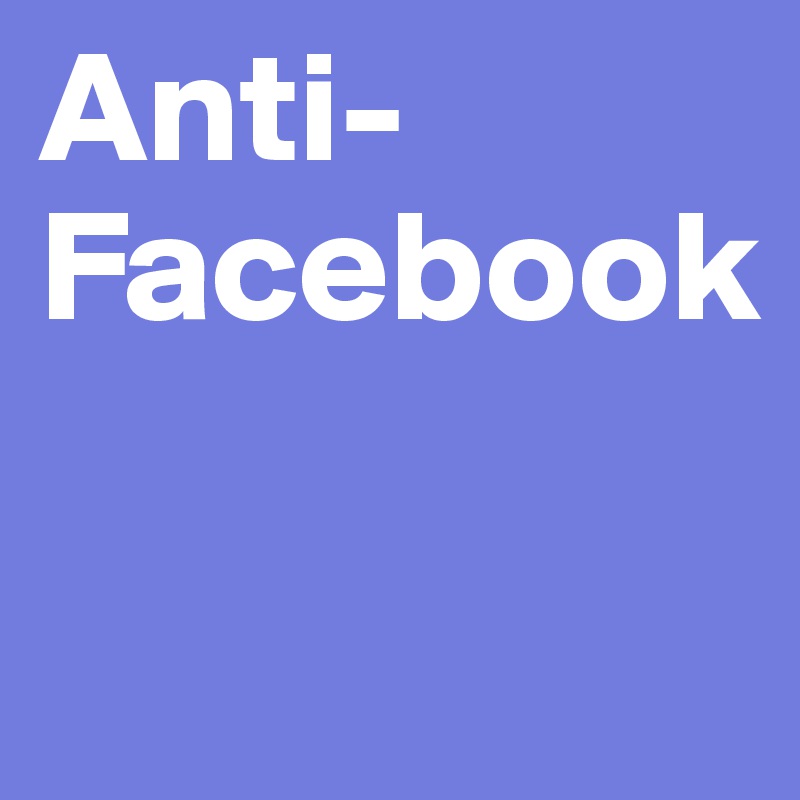 Anti-Facebook

