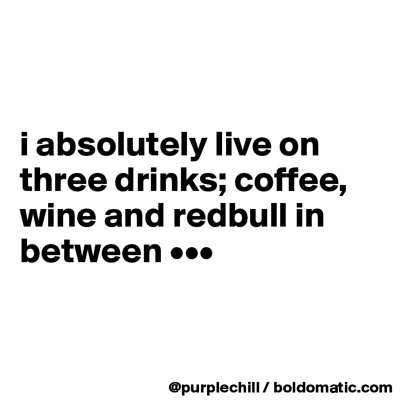 


i absolutely live on three drinks; coffee, wine and redbull in between •••


