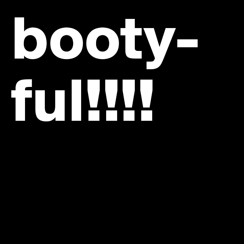 booty-ful!!!!