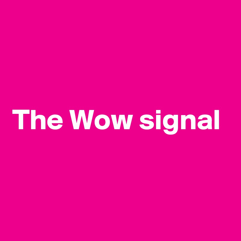 


The Wow signal


