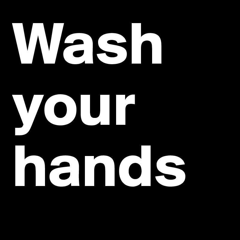 Wash your hands