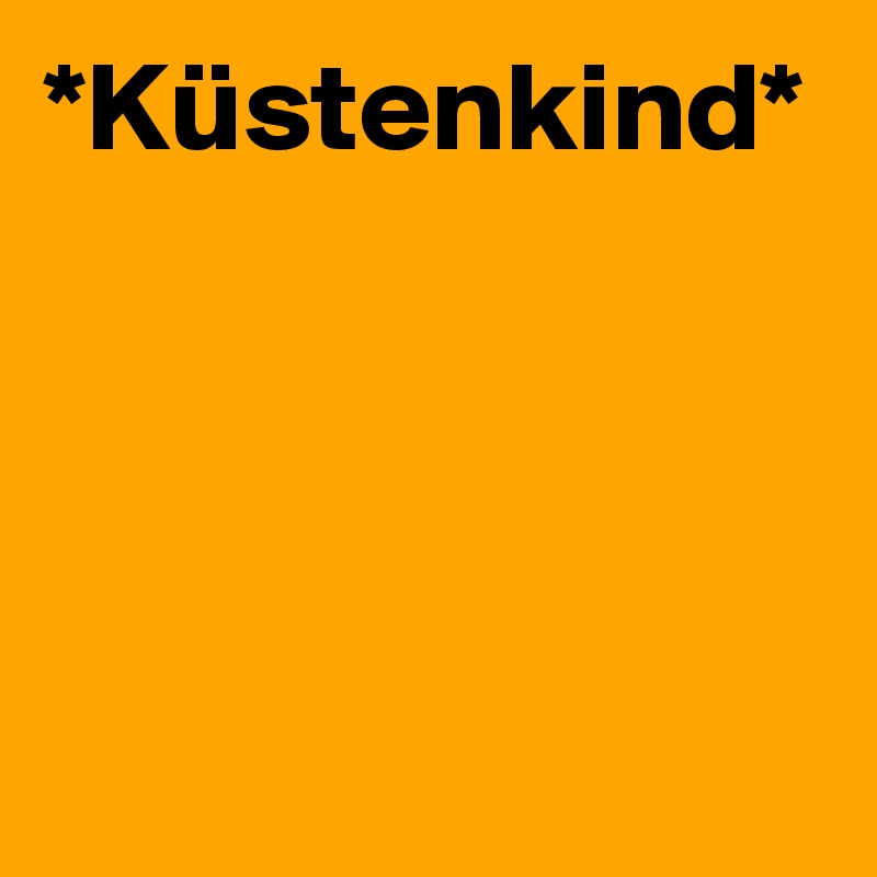 *Küstenkind*