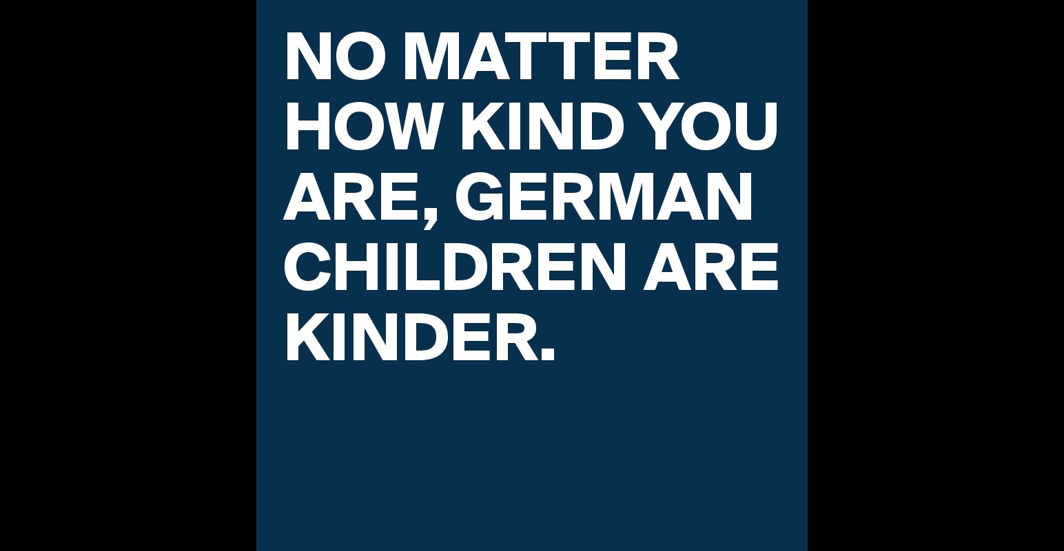 no-matter-how-kind-you-are-german-children-are-kinder-post-by