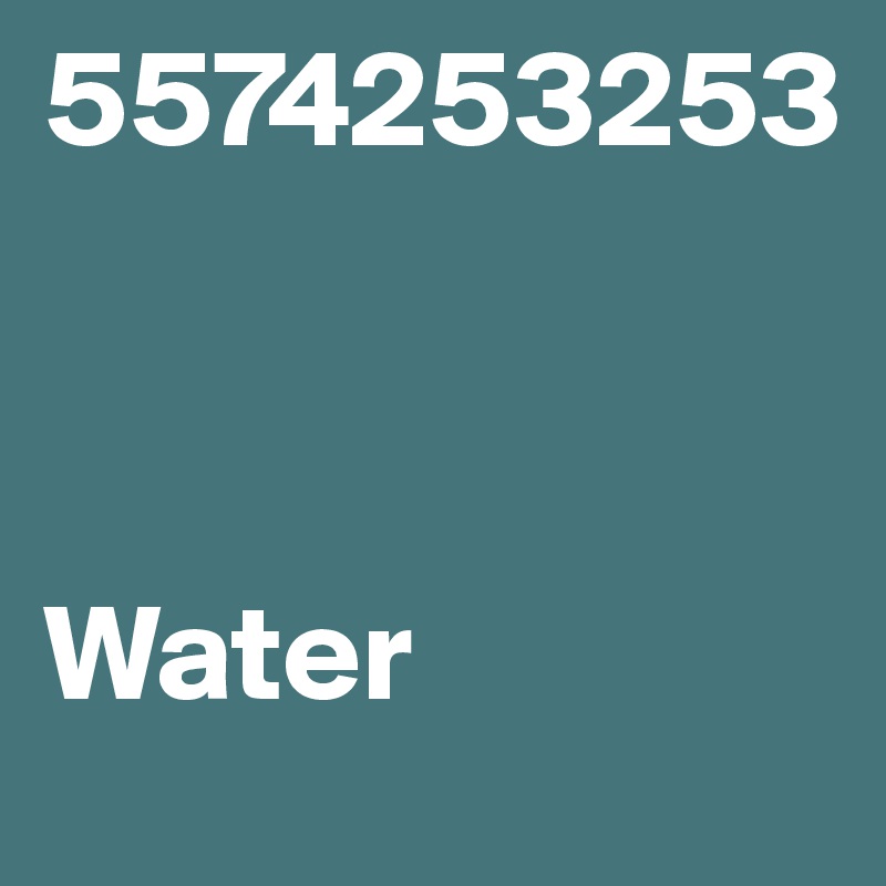 5574253253



Water