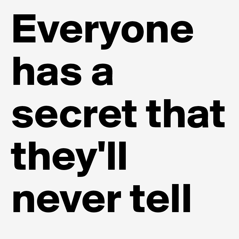 Everyone has a secret that they'll never tell