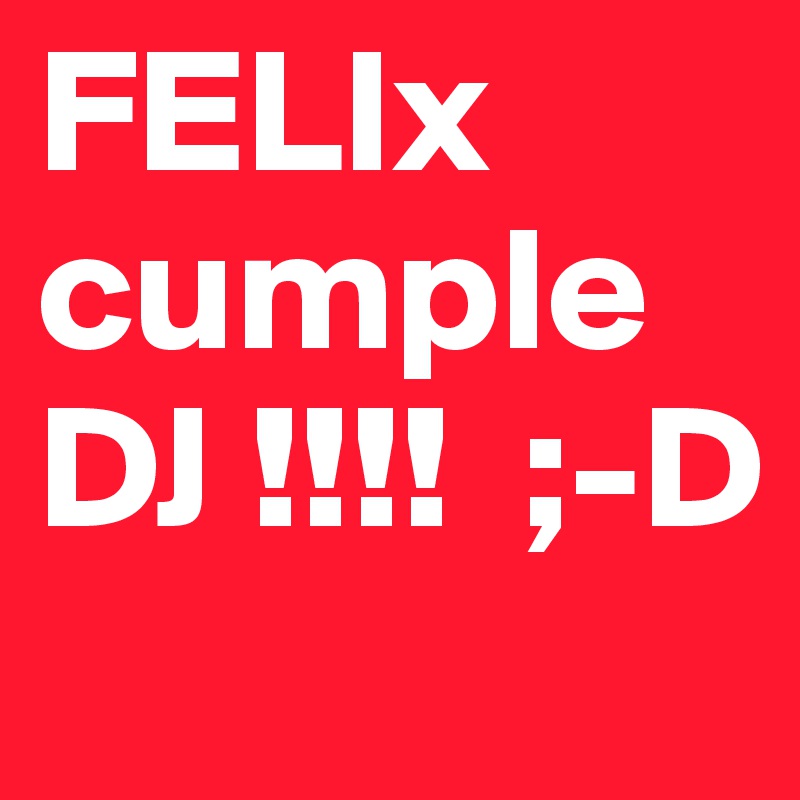 FELIx cumple  DJ !!!!  ;-D
