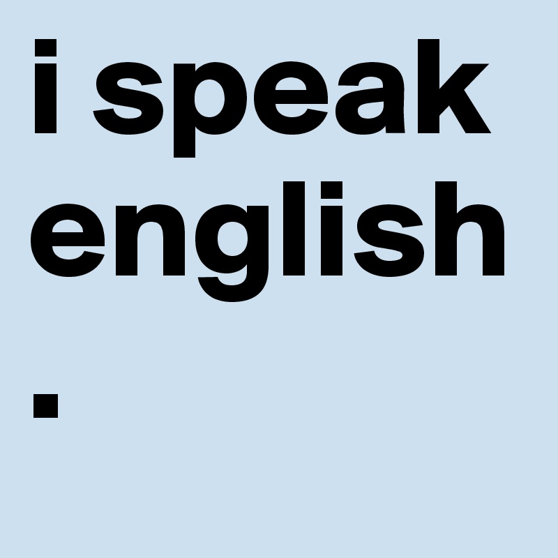 i speak english.