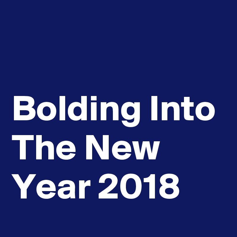 

Bolding Into The New Year 2018