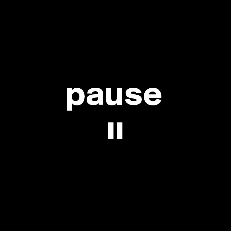  
   
        pause
              ii

