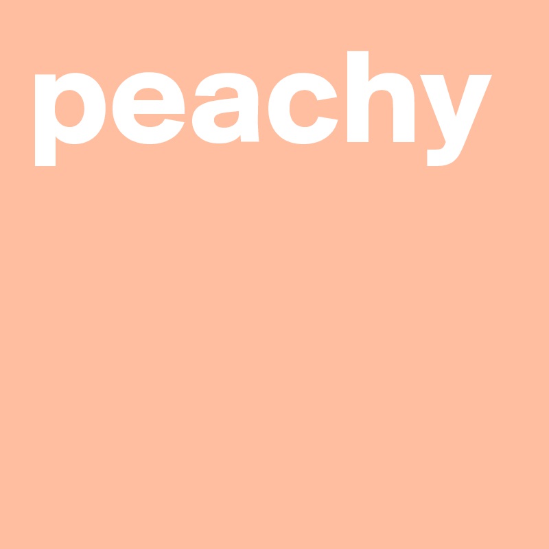 peachy