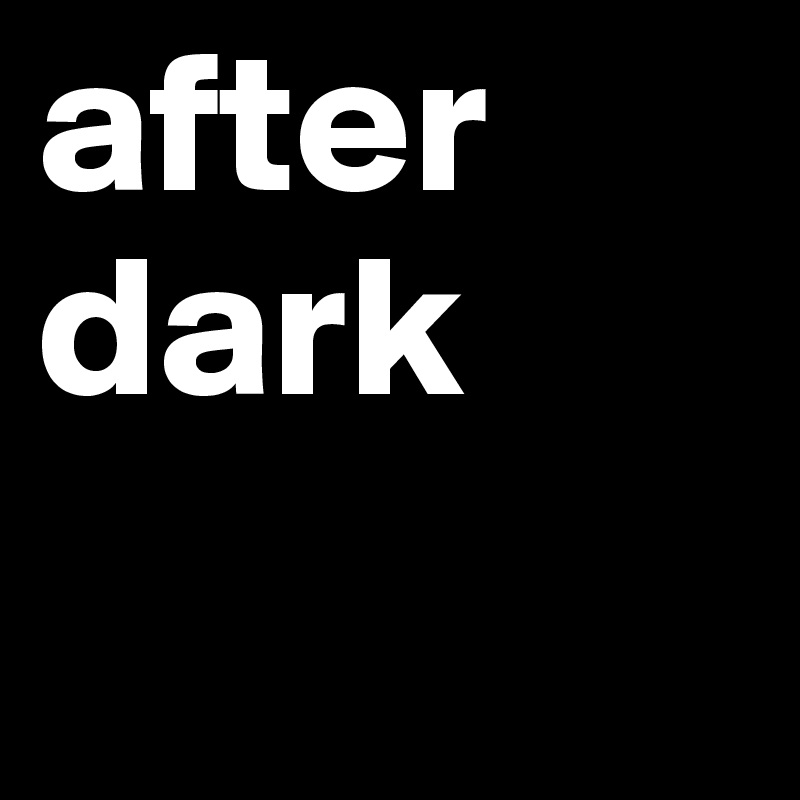 after dark