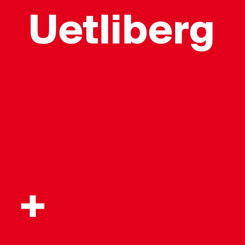   Uetliberg



 +