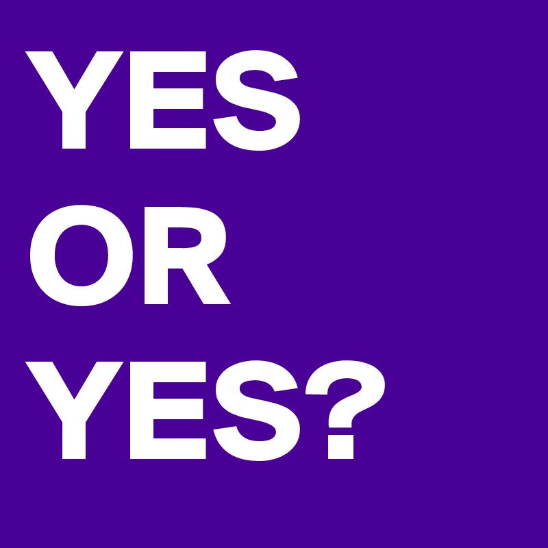 YES OR YES? 