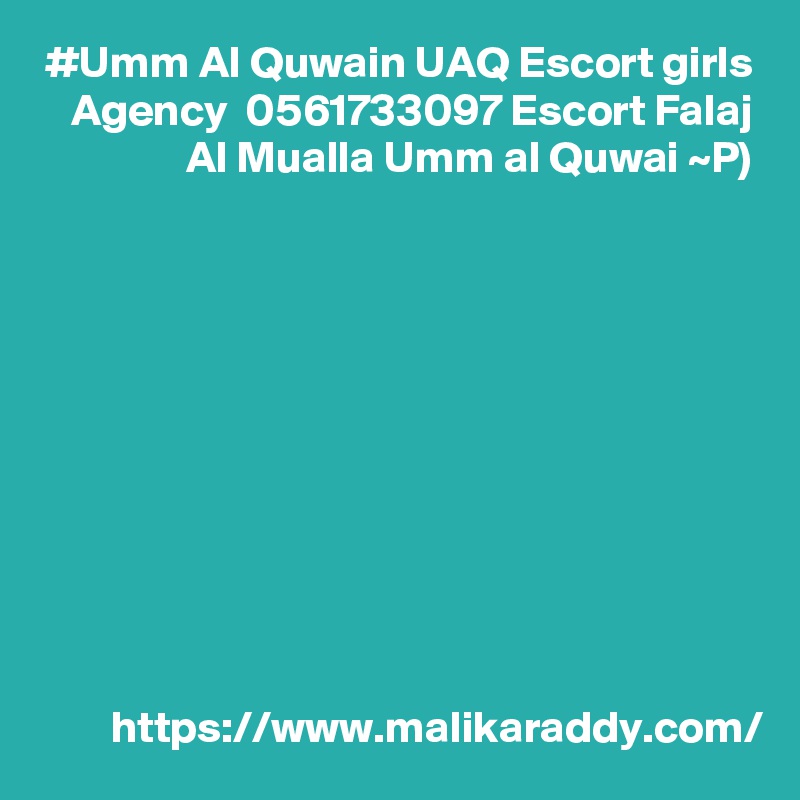 #Umm Al Quwain UAQ Escort girls Agency  0561733097 Escort Falaj Al Mualla Umm al Quwai ~P)











https://www.malikaraddy.com/