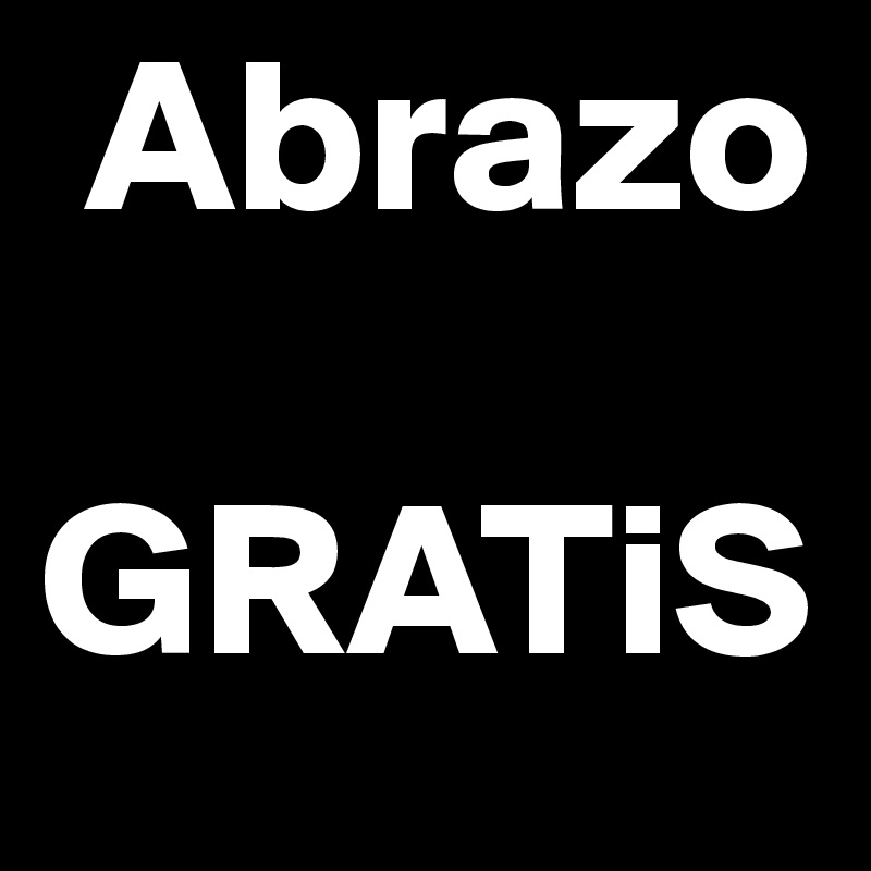  Abrazo 
         
GRATiS