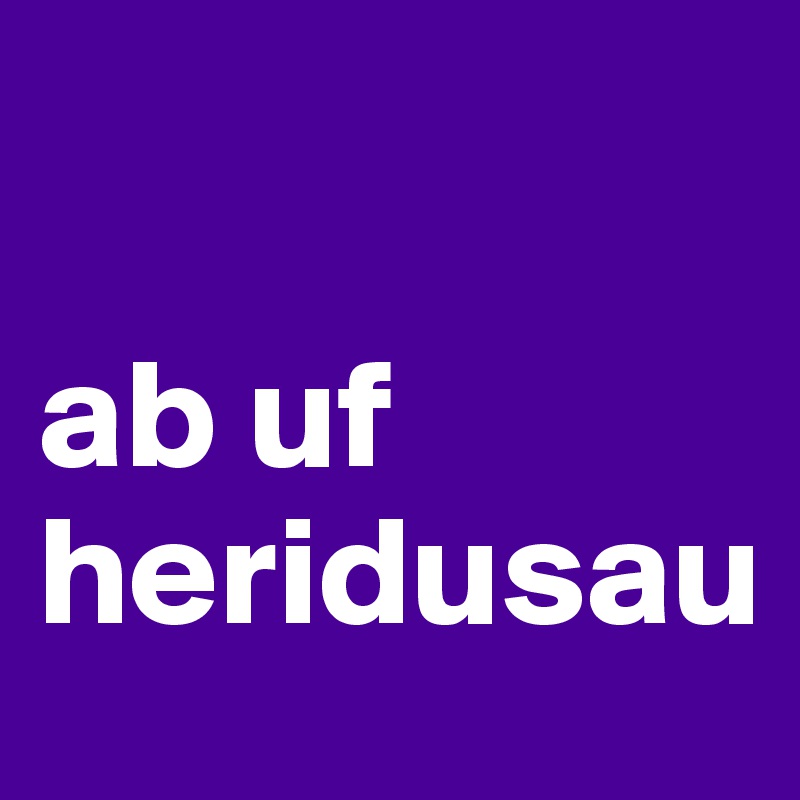 

ab uf
heridusau