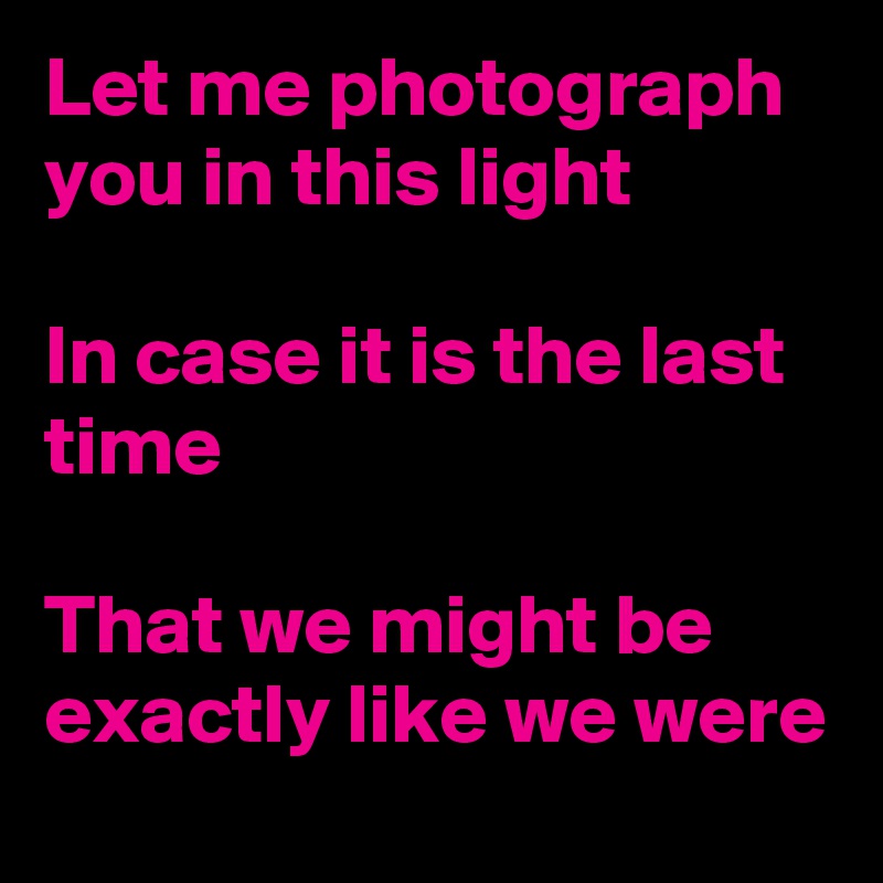 Me this light photograph you in let WHEN WE