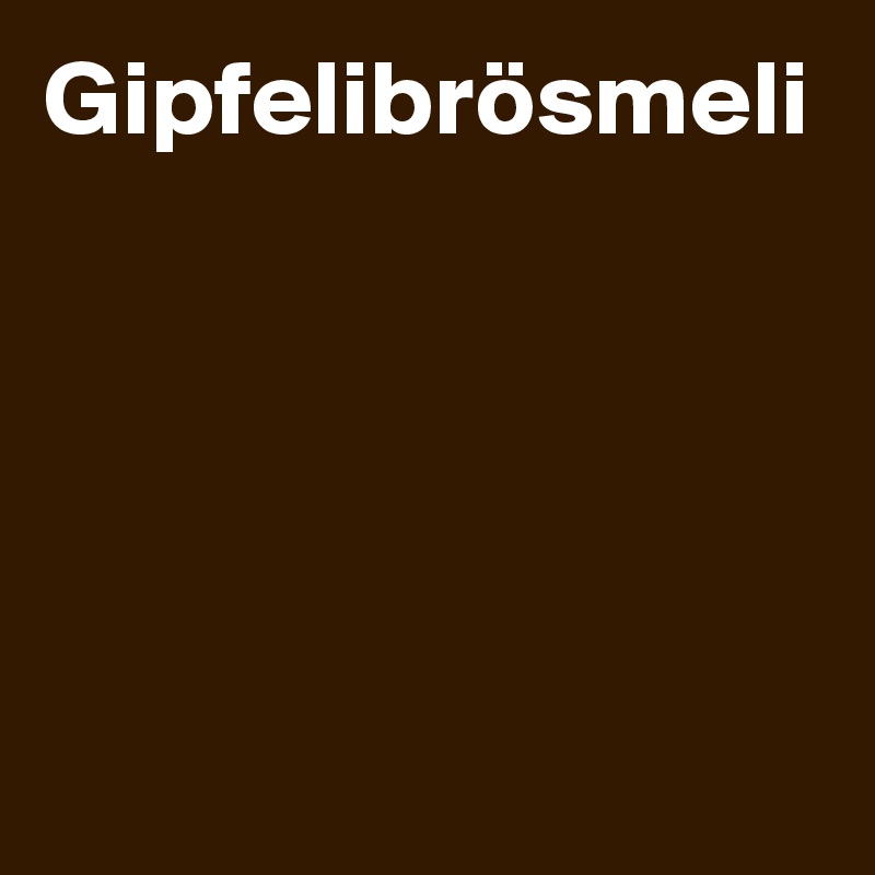 Gipfelibrösmeli