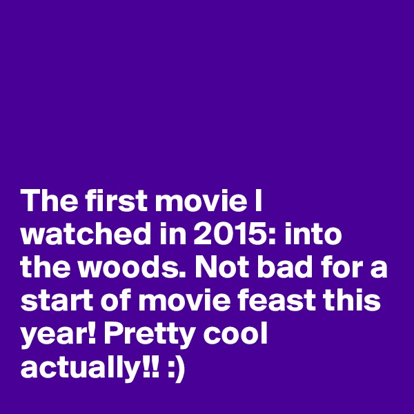 




The first movie I watched in 2015: into the woods. Not bad for a start of movie feast this year! Pretty cool actually!! :)